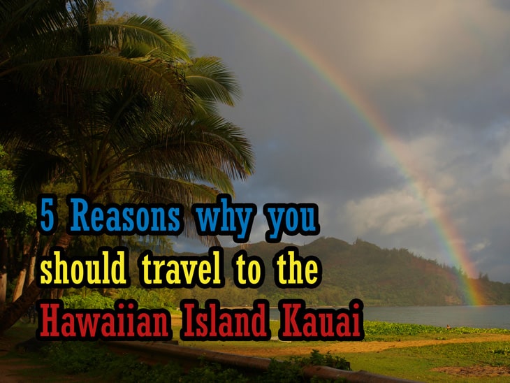 5 Reasons why you should travel to the Hawaiian Island Kauai